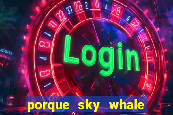 porque sky whale saiu da play store